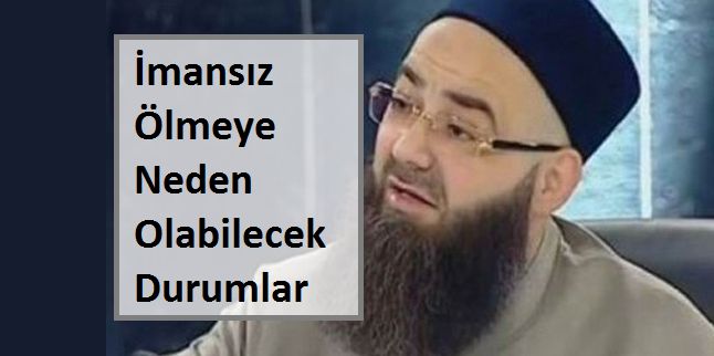 İmansız Ölmeye Neden Olabilecek Durumlar