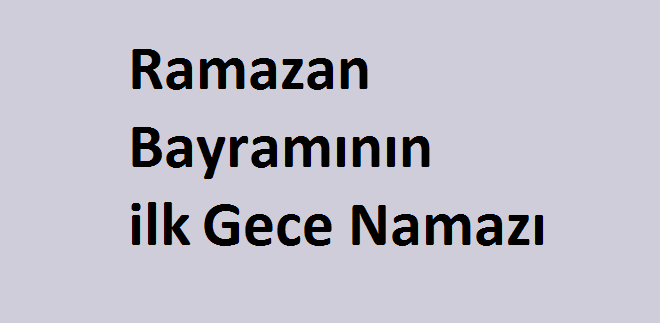 Ramazan Bayramının ilk Gece Namazı